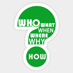 Who, What, When, Where, Why, & How? Sticker